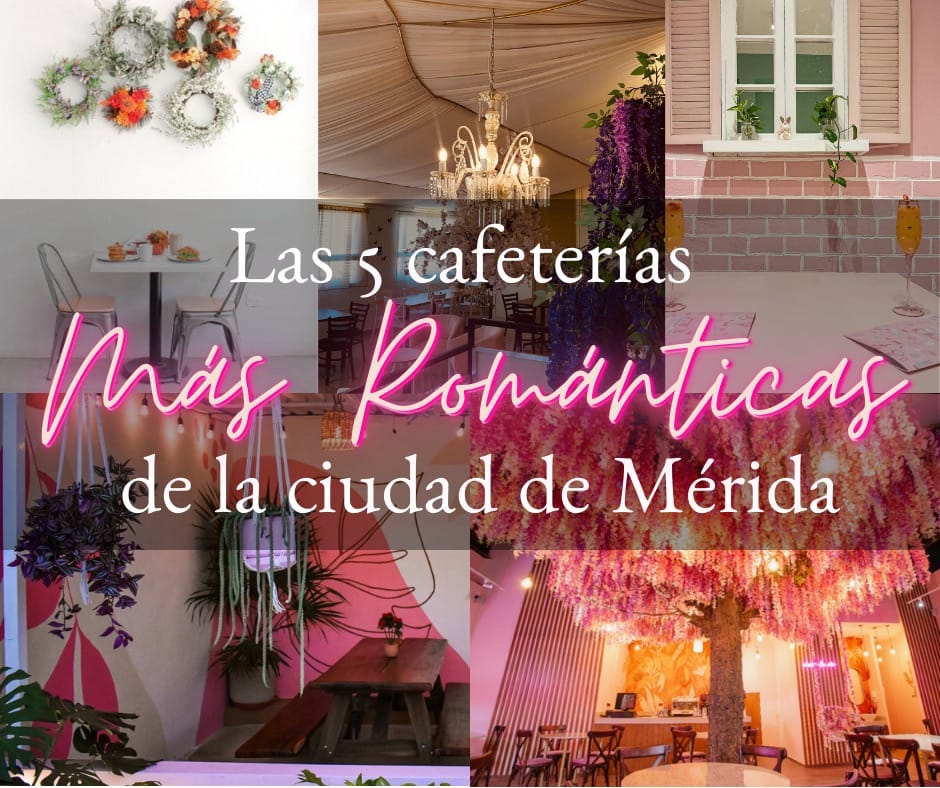 Conoce las cafeterias mas románticas de Mérida, Yucatán.